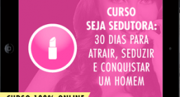 Curso Seja Sedutora: 30 Dias Para Atrair, Seduzir e Conquistar um Homem